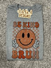 Load image into Gallery viewer, Be Kind Bruh
